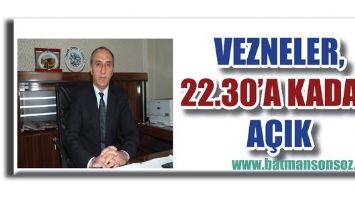 VEZNELER, 22.30&rsquo;A KADAR A&Ccedil;IK...