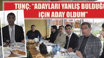 TUN&Ccedil; &ldquo;ADAYLARI YANLIŞ BULDUĞUM İ&Ccedil;İN ADAY OLDUM&rdquo;