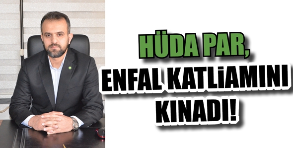 H&Uuml;DA PAR, ENFAL KATLİAMINI KINADI!