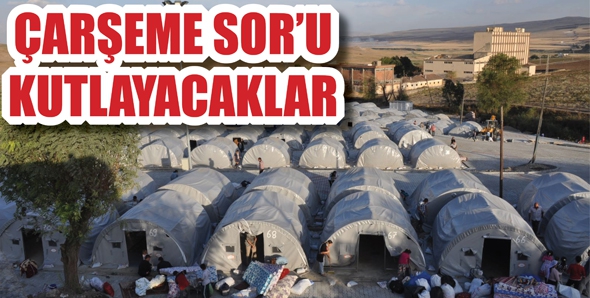&Ccedil;ARŞEME SOR&rsquo;U KUTLAYACAKLAR...