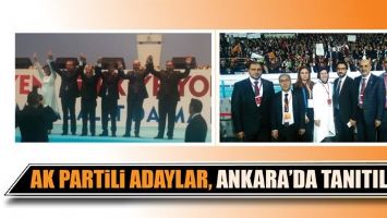 AK PARTİLİ ADAYLAR, ANKARA&rsquo;DA TANITILDI!