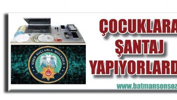 &Ccedil;OCUKLARA ŞANTAJ YAPIYORLARDI!