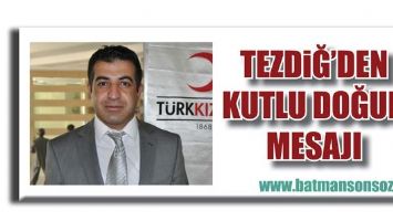 TEZDİĞ&rsquo;DEN KUTLU DOĞUM MESAJI...