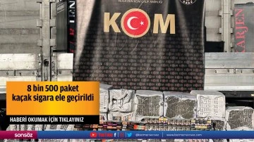 8 bin 500 paket ka&ccedil;ak sigara ele ge&ccedil;irildi