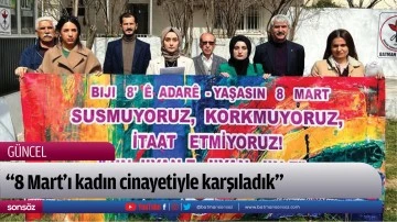 &ldquo;8 Mart&rsquo;ı kadın cinayetiyle karşıladık&rdquo;