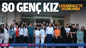 80 gen&ccedil; kız &Ccedil;anakkale&rsquo;ye uğurlandı