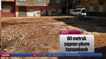 80 metruk yapının yıkımı tamamlandı