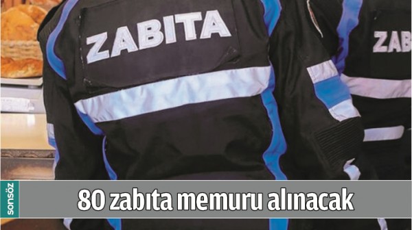 80 ZABITA MEMURU ALINACAK