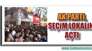 AK PARTİ, SE&Ccedil;İM LOKALİNİ A&Ccedil;TI