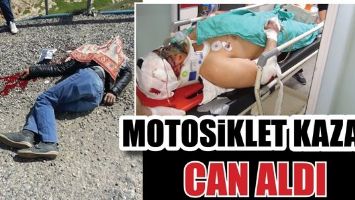 MOTOSİKLET KAZASI CAN ALDI
