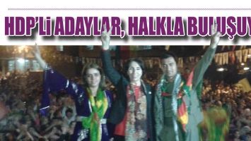 HDP&rsquo;Lİ ADAYLAR, HALKLA BULUŞUYOR