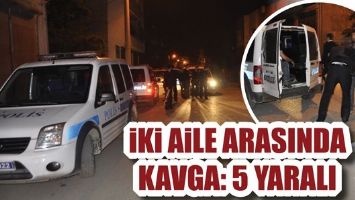 SURİYE VE BATMANLI AİLE ARASINDA KAVGA: 5 YARALI