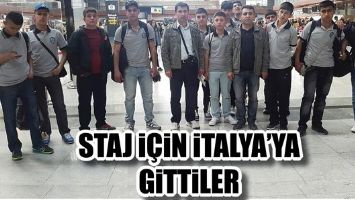 STAJ İ&Ccedil;İN İTALYA&rsquo;YA GİTTİLER
