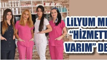 LİLYUM MED &ldquo;HİZMETTE VARIM&rdquo; DEDİ