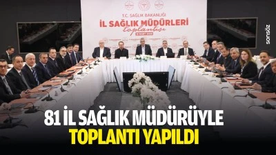 81 il sağlık m&uuml;d&uuml;r&uuml;yle toplantı yapıldı