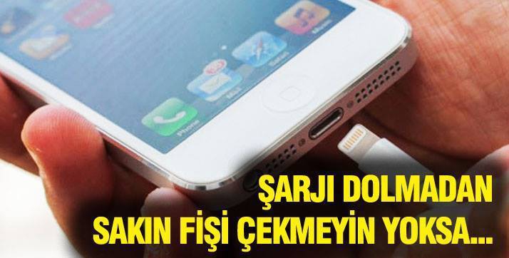 Şarjı dolmadan sakın fişi &ccedil;ekmeyin yoksa...