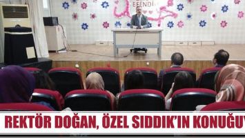 REKT&Ouml;R DOĞAN, &Ouml;ZEL SIDDIK&rsquo;IN KONUĞUYDU