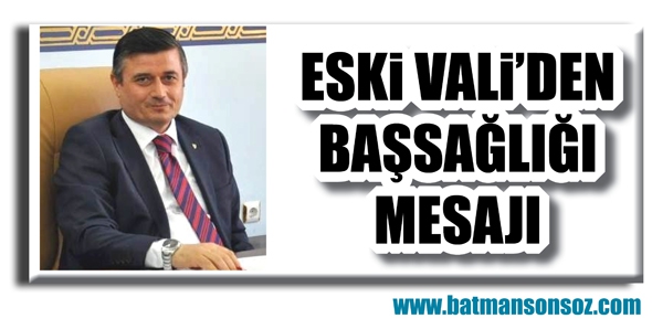 ESKİ VALİ&rsquo;DEN BAŞSAĞLIĞI MESAJI