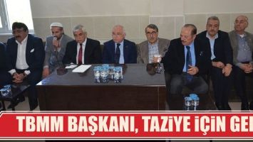 TBMM BAŞKANI, TAZİYE İ&Ccedil;İN GELDİ