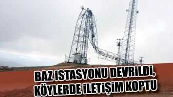 BAZ İSTASYONU DEVRİLDİ, K&Ouml;YLERDE İLETİŞİM KOPTU