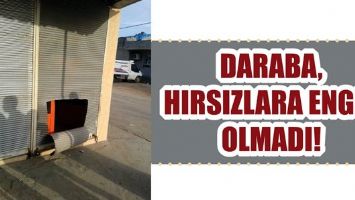 DARABA, HIRSIZLARA ENGEL OLMADI!