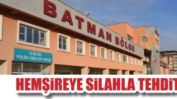 HEMŞİREYE SİLAHLA TEHDİT!