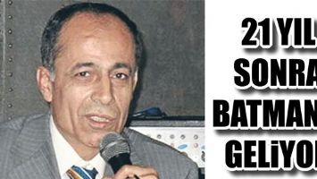 21 YIL SONRA BATMAN&rsquo;A GELİYOR