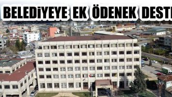 BELEDİYEYE EK &Ouml;DENEK DESTEĞİ...