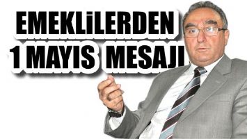 EMEKLİLERDEN 1 MAYIS MESAJI