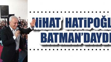 NİHAT HATİPOĞLU, BATMAN&rsquo;DAYDI