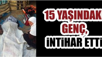 15 YAŞINDAKİ GEN&Ccedil;, İNTİHAR ETTİ