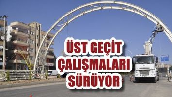 &Uuml;ST GE&Ccedil;İT &Ccedil;ALIŞMALARI S&Uuml;R&Uuml;YOR