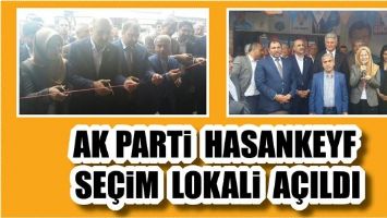 AK PARTİ HASANKEYF SE&Ccedil;İM LOKALİ A&Ccedil;ILDI