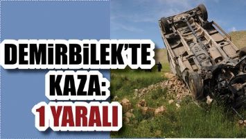 DEMİRBİLEK&rsquo;TE KAZA: 1 YARALI