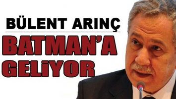 ARIN&Ccedil;, BATMAN&rsquo;A GELİYOR