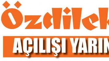 &Ouml;ZDİLEK&rsquo;İN A&Ccedil;ILIŞI YARIN
