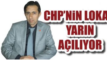 CHP&rsquo;NİN LOKALİ YARIN A&Ccedil;ILIYOR
