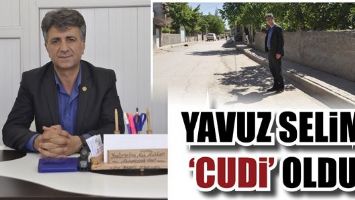 YAVUZ SELİM &lsquo;CUDİ&rsquo; OLDU