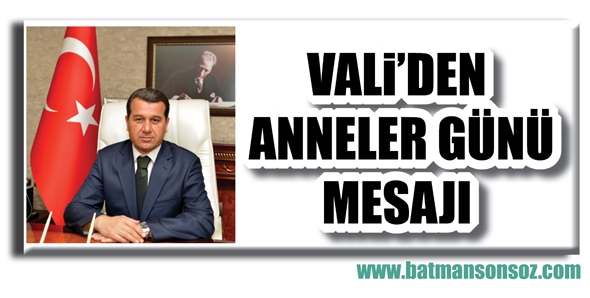 VALİ &Ccedil;ELİK&rsquo;TEN ANNELER G&Uuml;N&Uuml; MESAJI
