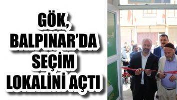 G&Ouml;K, BALPINAR&rsquo;DA SE&Ccedil;İM LOKALİNİ A&Ccedil;TI