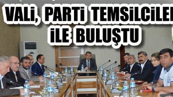 VALİ, PARTİ TEMSİLCİLERİ İLE BULUŞTU