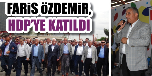 FARİS &Ouml;ZDEMİR, HDP'YE KATILDI