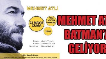 MEHMET ATLI BATMAN&rsquo;A GELİYOR