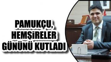 PAMUK&Ccedil;U, HEMŞİRELER G&Uuml;N&Uuml;N&Uuml; KUTLADI