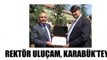 REKT&Ouml;R ULU&Ccedil;AM, KARAB&Uuml;K'TEYDİ