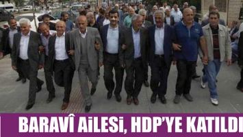 BARAV&Icirc; AİLESİ, HDP&rsquo;YE KATILDI