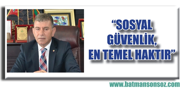 DEMİR &ldquo;SOSYAL G&Uuml;VENLİK, EN TEMEL HAKTIR&rdquo;