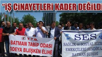 &ldquo;İŞ CİNAYETLERİ KADER DEĞİLDİR&rdquo;