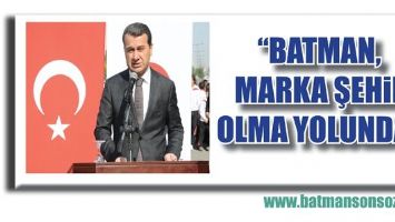 &ldquo;BATMAN, MARKA ŞEHİR OLMA YOLUNDA&rdquo;