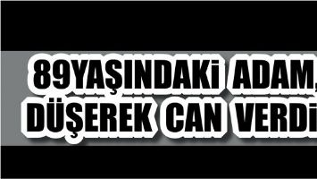 89 YAŞINDAKİ ADAM, D&Uuml;ŞEREK CAN VERDİ!